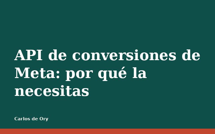API de conversiones de Meta: por qué la necesitas