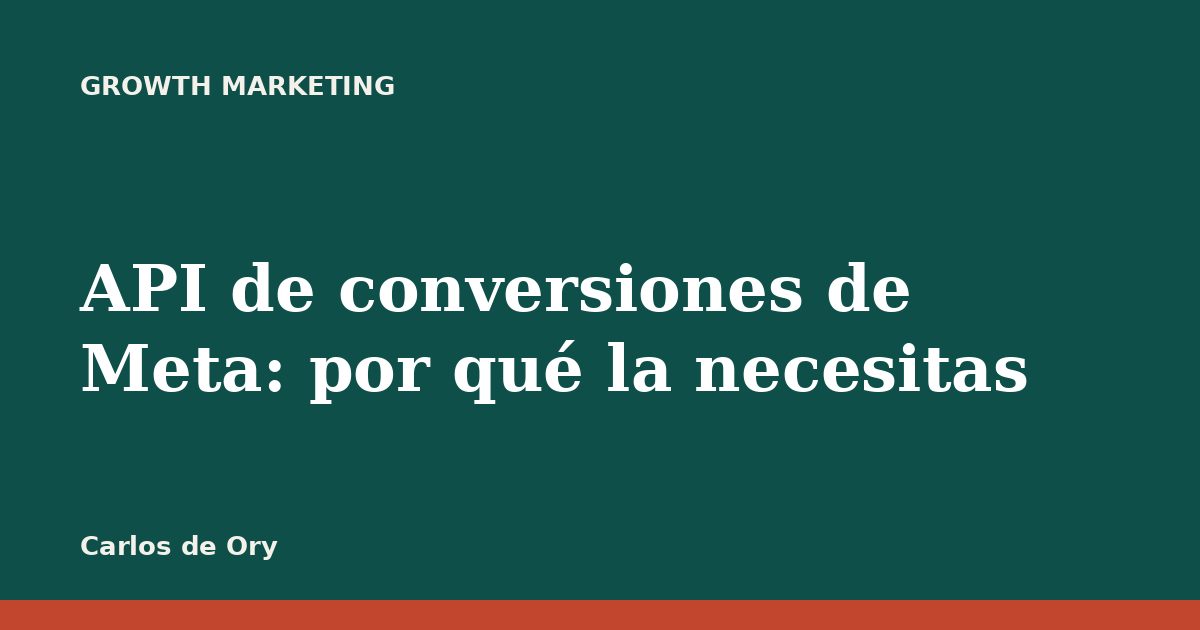 API de conversiones de Meta: por qué la necesitas