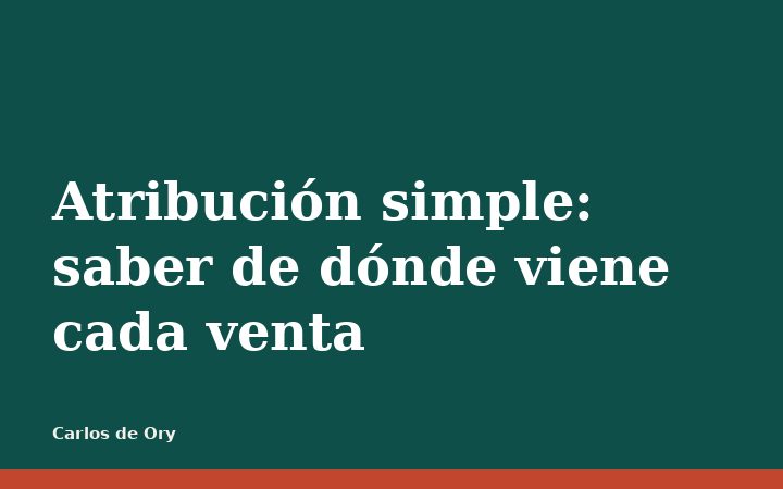Atribución simple: saber de dónde viene cada venta