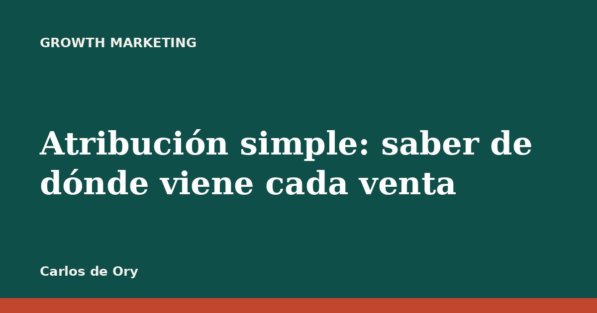 Atribución simple: saber de dónde viene cada venta
