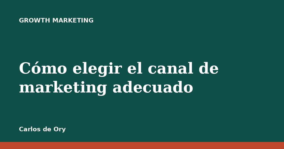Cómo elegir el canal de marketing adecuado