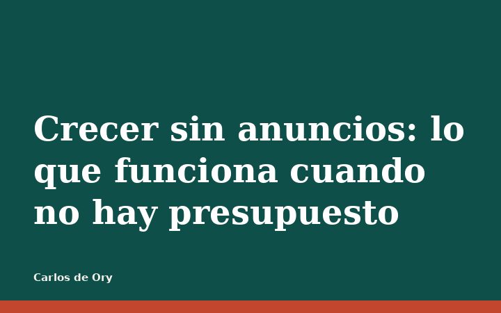 Crecer sin anuncios: lo que funciona cuando no hay presupuesto
