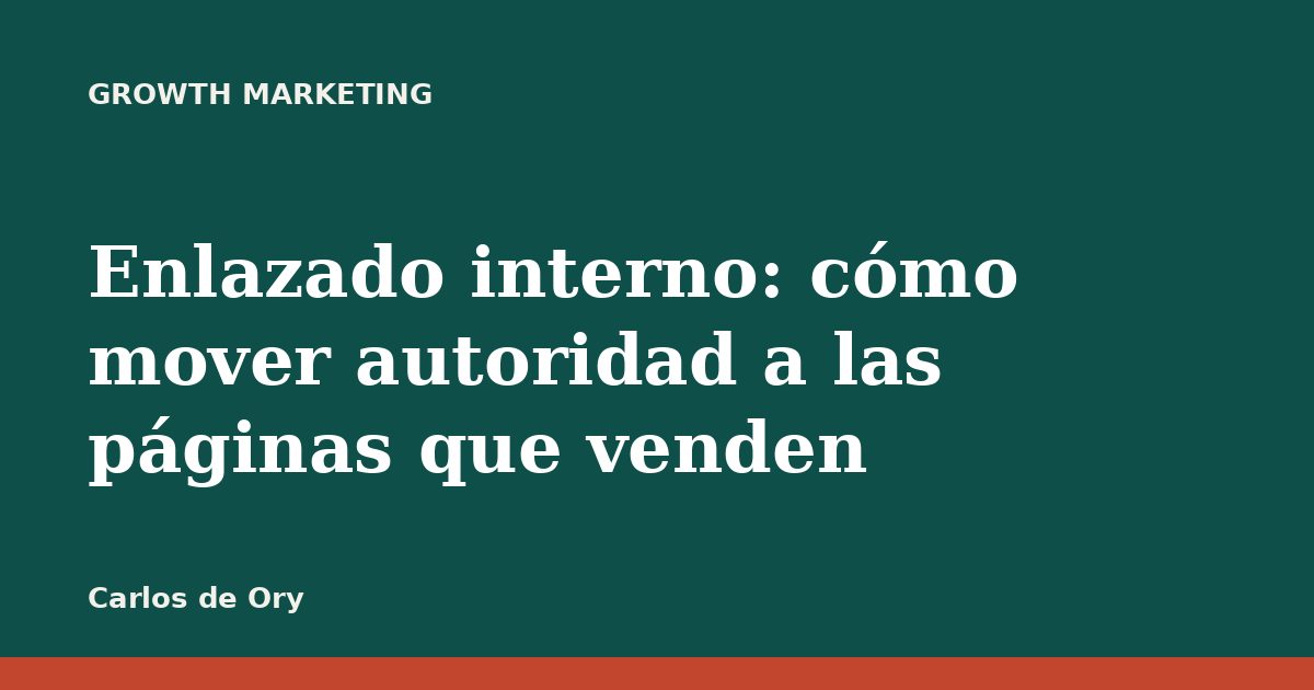 Enlazado interno: cómo mover autoridad a las páginas que venden