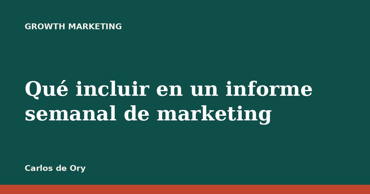 Qué incluir en un informe semanal de marketing