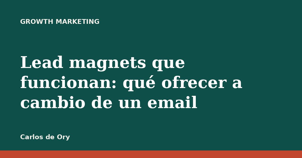 Lead magnets que funcionan: qué ofrecer a cambio de un email