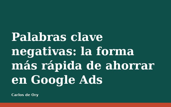 Palabras clave negativas: la forma más rápida de ahorrar en Google Ads