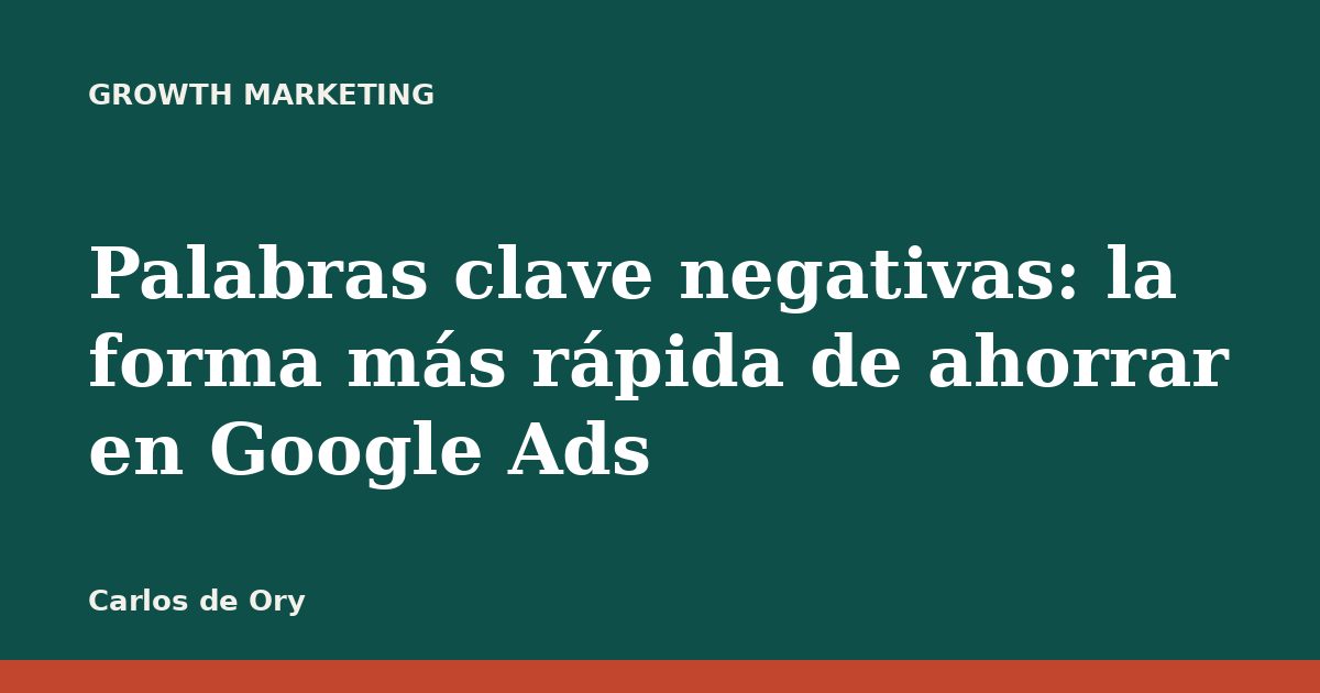 Palabras clave negativas: la forma más rápida de ahorrar en Google Ads