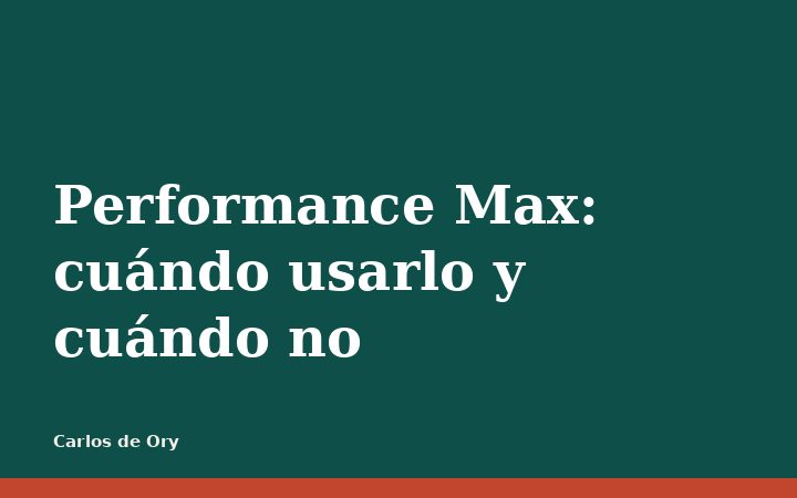 Performance Max: cuándo usarlo y cuándo no