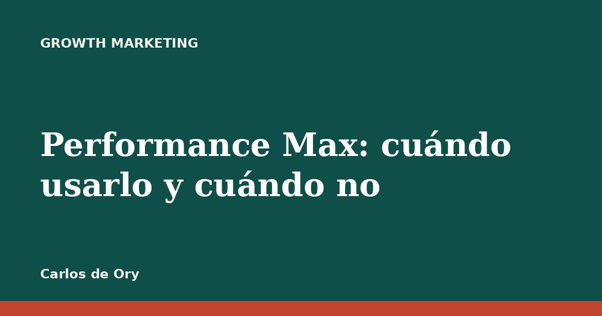 Performance Max: cuándo usarlo y cuándo no