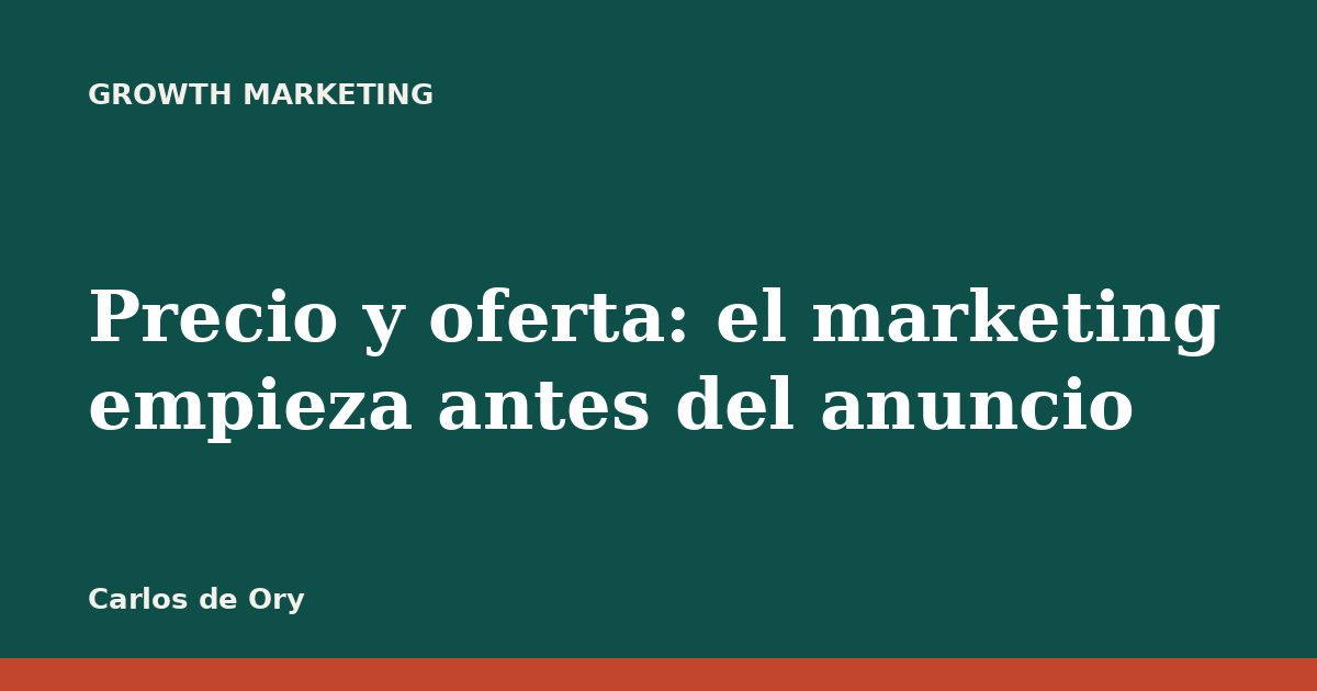 Precio y oferta: el marketing empieza antes del anuncio