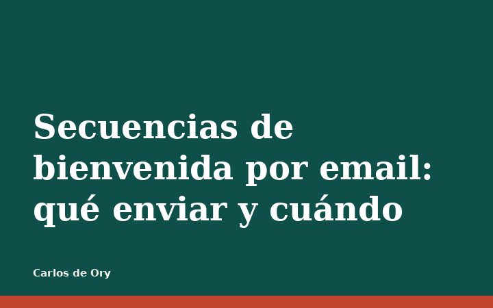 Secuencias de bienvenida por email: qué enviar y cuándo