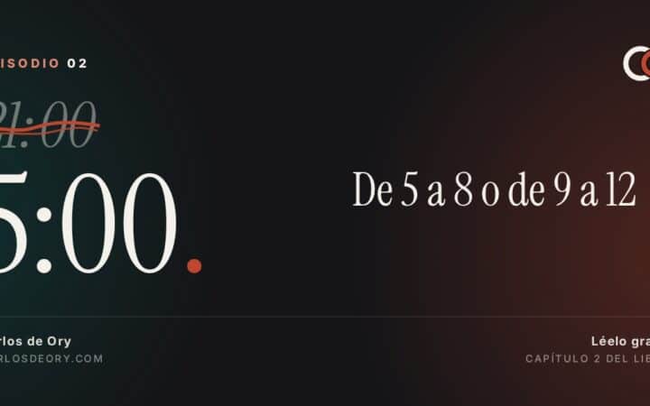 Episodio 2: De 5 a 8 o de 9 a 12, las tres horas que deciden tu vida
